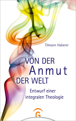 Von der Anmut der Welt von Haberer,  Tilmann