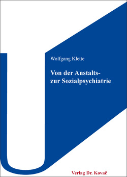 Von der Anstalts- zur Sozialpsychiatrie: Der Einfluss der Psychiatrie-Enquête auf die Entwicklung der Sozialpsychiatrie in Hamburg am Beispiel eines Trägers von Klette,  Wolfgang