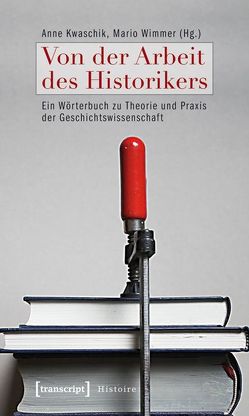 Von der Arbeit des Historikers von Kwaschik,  Anne, Wimmer,  Mario