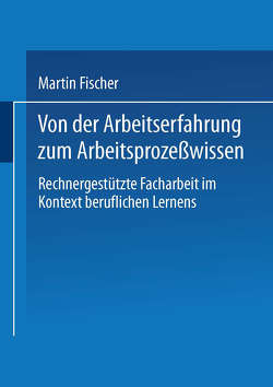 Von der Arbeitserfahrung zum Arbeitsprozeßwissen von Fischer,  Martin