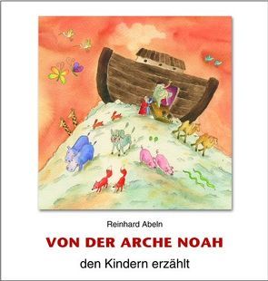 Von der Arche Noah den Kindern erzählt von Abeln,  Reinhard, Grudina,  Paola