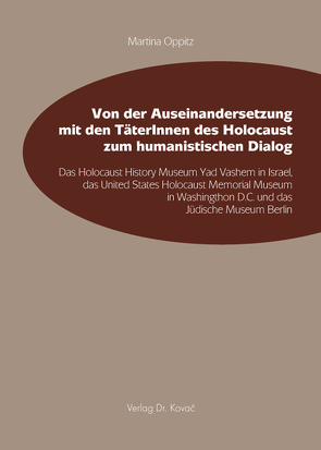 Von der Auseinandersetzung mit den TäterInnen des Holocaust zum humanistischen Dialog von Oppitz,  Martina