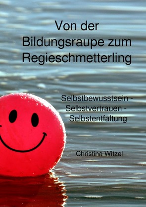 Von der Bildungsraupe zum Regieschmetterling von Witzel,  Christina