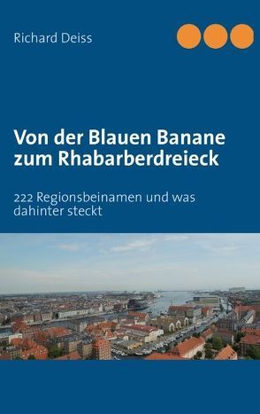 Von der Blauen Banane zum Rhabarberdreieck von Deiss,  Richard