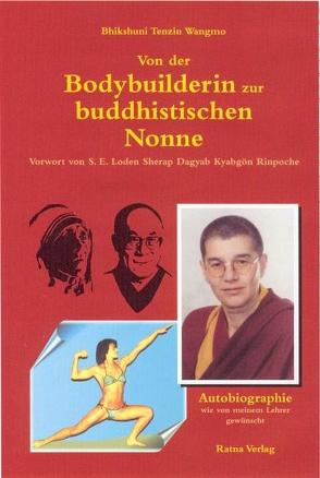 Von der Bodybuilderin zur buddhistischen Nonne von Wangmo,  Tenzin B.