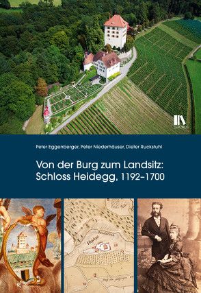 Von der Burg zum Landsitz: Schloss Heidegg, 1192–1700 von Eggenberger,  Peter, Niederhäuser,  Peter, Ruckstuhl,  Dieter