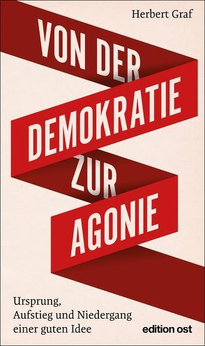 Von der Demokratie zur Agonie von Graf,  Herbert