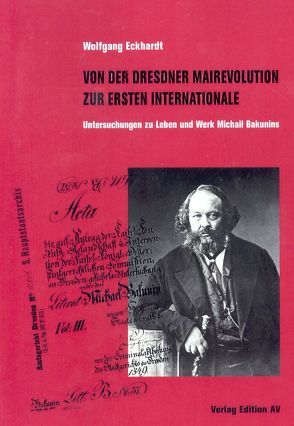 Von der Dresdner Mairevolte zur Ersten Internationale von Eckhardt,  Wolfgang
