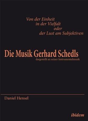 Von der Einheit in der Vielfalt oder der Lust am Subjektiven: Die Musik Gerhard Schedls von Hensel,  Daniel