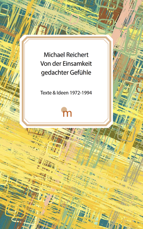 Von der Einsamkeit gedachter Gefühle von Reichert,  Michael Arnold