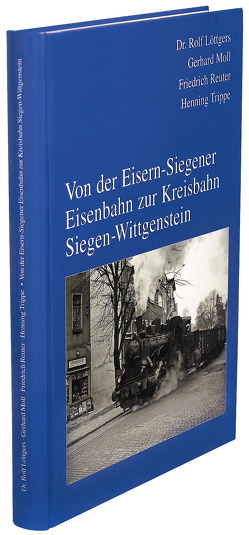 Von der Eisern-Siegener Eisenbahn zur Kreisbahn Siegen-Wittgenstein von Löttgers,  Rolf, Moll,  Gerhard, Reuter,  Friedrich
