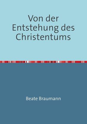 Von der Entstehung des Christentums von Braumann,  Beate, Rothensee,  Peer