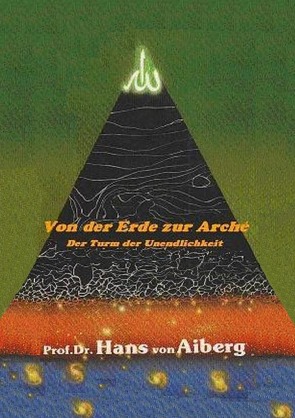 Von der Erde zur Arché – Der Turm der Unendlichkeit / Von der Erde zur Arché – Der Turm der Unendlichkeit – Band 2 von von Aiberg,  Prof. Dr. Hans