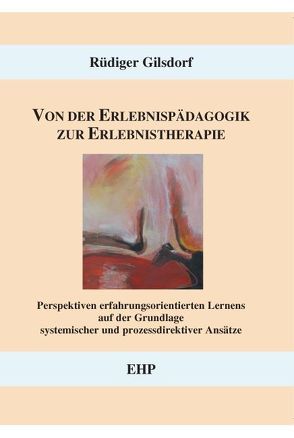 Von der Erlebnispädagogik zur Erlebnistherapie von Gilsdorf,  Rüdiger