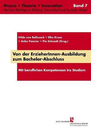 Von der ErzieherInnen-Ausbildung zum Bachelor-Abschluss von Balluseck,  Hilde von, Herpich-Behrens,  Ulrike, Kruse,  Elke, Krysmanski,  Katharina, Lersch,  Anne, Minks,  Karl-Heinz, Orth,  Annette, Pannier,  Anke, Pannier,  Elke, Reich,  Brigitte, Schnadt,  Pia, Scholz-Sikojev,  Gabriele, Schuldt,  Constanze, von Balluseck,  Hilde