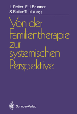 Von der Familientherapie zur systemischen Perspektive von Brunner,  Ewald J., Reiter,  Ludwig, Reiter-Theil,  Stella