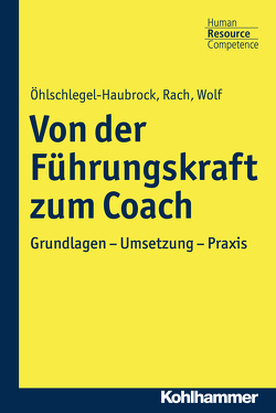 Von der Führungskraft zum Coach von Haubrock,  Alexander, Öhlschlegel-Haubrock,  Sonja, Rach,  Jutta, Wolf,  Juliane