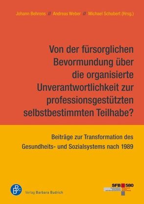 Von der fürsorglichen Bevormundung über die organisierte Unverantwortlichkeit zur professionsgestützten selbstbestimmten Teilhabe? von Behrens,  Johann, Schubert,  Michael, Weber,  Andreas