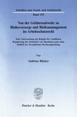 Von der Gefahrenabwehr zu Risikovorsorge und Risikomanagement im Arbeitsschutzrecht. von Bücker,  Andreas