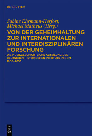 Von der Geheimhaltung zur internationalen und interdisziplinären Forschung von Ehrmann-Herfort,  Sabine, Matheus,  Michael