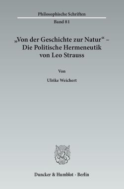 „Von der Geschichte zur Natur“ – Die Politische Hermeneutik von Leo Strauss. von Weichert,  Ulrike
