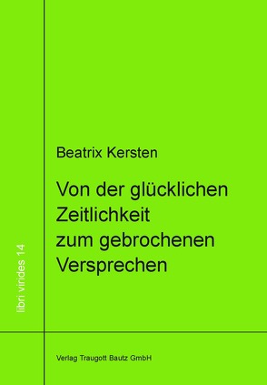 Von der glücklichen Zeitlichkeit zum gebrochenem Versprechen Ein philosophisches Panorama des Augenblicks von Goethe über Nietzsche bis Adorno von Kersten,  Beatrix
