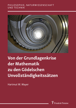Von der Grundlagenkrise der Mathematik zu den Gödelschen Unvollständigkeitssätzen von Mayer,  Hartmut W.