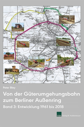 Von der Güterumgehungsbahn zum Berliner Außenring, Band 3 von Bley,  Peter