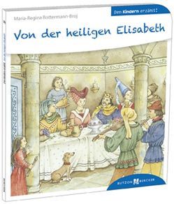 Von der heiligen Elisabeth den Kindern erzählt von Bottermann-Broj,  Maria-Regina, Schrör,  Gertrud