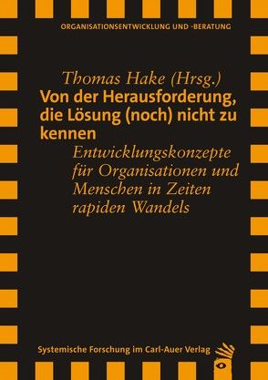 Von der Herausforderung, die Lösung (noch) nicht zu kennen von Baecker,  Dirk, Bensmann,  Burkhard, Espinoza,  Franziska, Groß,  Stefan, Hake,  Thomas, Krone,  Alexandra, Sammet,  Jürgen, Spychiger,  Maria, Stempfle,  Joachim, Vollmer,  Albert, Wehner,  Theo, Wendorff,  Jörg A.