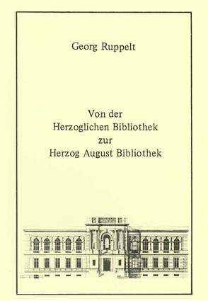 Von der Herzoglichen Bibliothek zur Herzog August Bibliothek von Raabe,  Paul, Ruppelt,  Georg