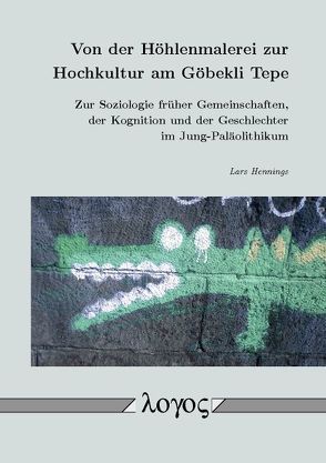 Von der Höhlenmalerei zur Hochkultur am Göbekli Tepe von Hennings,  Lars
