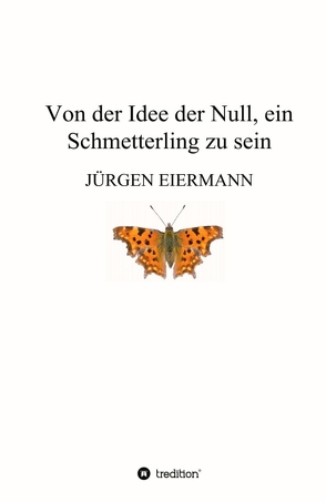 Von der Idee der Null, ein Schmetterling zu sein von Eiermann,  Jürgen