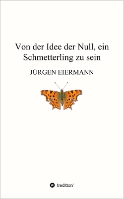Von der Idee der Null, ein Schmetterling zu sein von Eiermann,  Jürgen