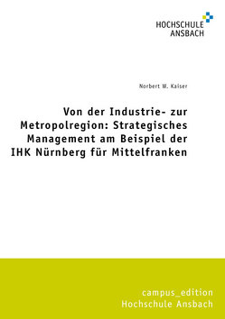 Von der Industrie- zur Metropolregion: Strategisches Management am Beispiel der IHK Nürnberg für Mittelfranken von Kaiser,  Norbert