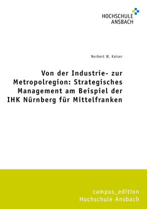 Von der Industrie- zur Metropolregion: Strategisches Management am Beispiel der IHK Nürnberg für Mittelfranken von Kaiser,  Norbert