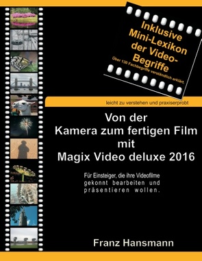 Von der Kamera zum fertigen Film mit Magix Video deluxe 2016 von Hansmann,  Franz