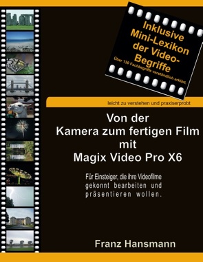 Von der Kamera zum fertigen Film mit Magix Video Pro X6 von Hansmann,  Franz