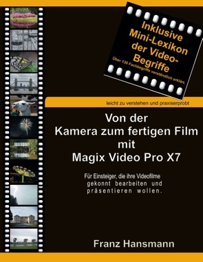 Von der Kamera zum fertigen Film mit Magix Video Pro X7 von Hansmann,  Franz