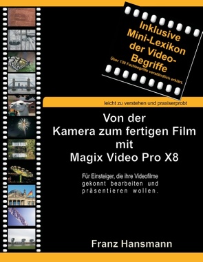 Von der Kamera zum fertigen Film mit Magix Video Pro X8 von Hansmann,  Franz