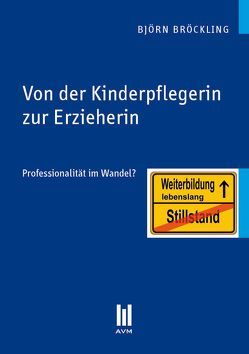 Von der Kinderpflegerin zur Erzieherin von Bröckling,  Björn