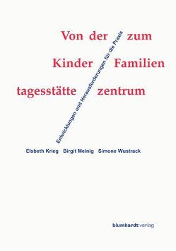 Von der Kindertagesstätte zum Familienzentrum von Krieg,  Elsbeth, Meinig,  Birgit, Wustrack,  Simone