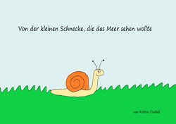 Von der kleinen Schnecke, die das Meer sehen wollte von Couball,  Katrin