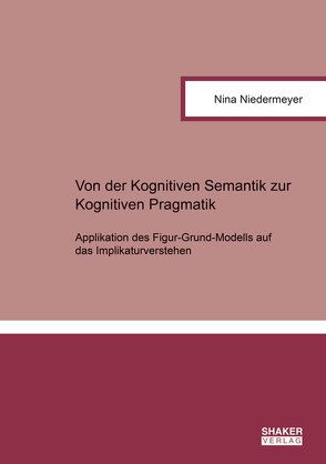 Von der Kognitiven Semantik zur Kognitiven Pragmatik von Nina,  Niedermeyer