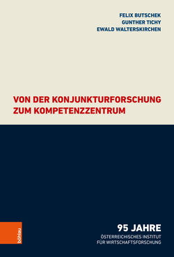 Von der Konjunkturforschung zum Kompetenzzentrum von Butschek,  Felix, Tichy,  Gunther, Walterskirchen,  Ewald