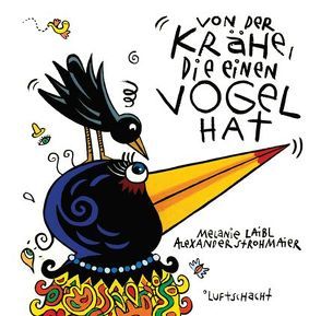 Von der Krähe, die einen Vogel hat von Laibl,  Melanie, Strohmaier,  Alexander