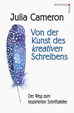 Von der Kunst des kreativen Schreibens von Cameron,  Julia, von Weltzien,  Diane