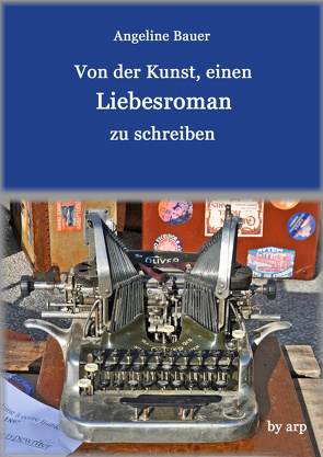 Von der Kunst, einen Liebesroman zu schreiben von Bauer,  Angeline