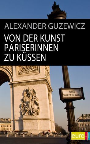 Von der Kunst Pariserinnen zu küssen von Guzewicz,  Alexander
