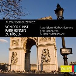 Von der Kunst Pariserinnen zu küssen von Guzewicz,  Alexander, Zimmermann,  Guido